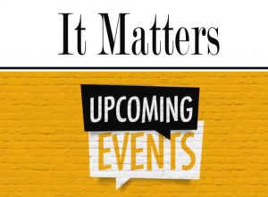 It Matters - Upcoming Events